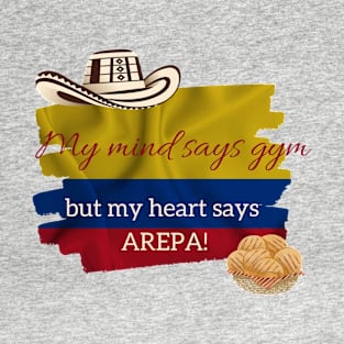 My Mind Says Gym but My Heart Says Arepa T-Shirt